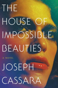 Title: The House of Impossible Beauties, Author: Joseph Cassara