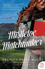 Title: The Mistletoe Matchmaker: A Novel, Author: Felicity Hayes-McCoy