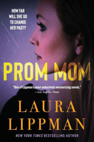 Title: Prom Mom: A Novel, Author: Laura Lippman