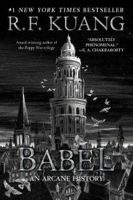 Title: Babel: Or the Necessity of Violence: An Arcane History of the Oxford Translators' Revolution, Author: R. F. Kuang