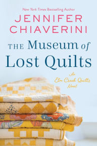 Title: The Museum of Lost Quilts: An Elm Creek Quilts Novel, Author: Jennifer Chiaverini