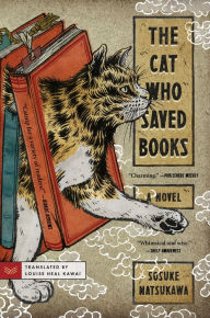 Title: The Cat Who Saved Books: A Novel, Author: Sosuke Natsukawa