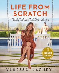Title: Life from Scratch: Family Traditions That Start with You (Signed Book), Author: Vanessa Lachey