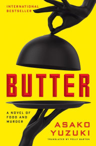 Title: Butter: A Novel of Food and Murder, Author: Asako Yuzuki