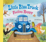 Title: Little Blue Truck Feeling Happy: A Touch-and-Feel Book, Author: Alice Schertle