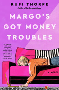 Title: Margo's Got Money Troubles: A Novel, Author: Rufi Thorpe