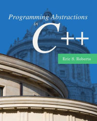 Title: Programming Abstractions in C++ / Edition 1, Author: Eric Roberts