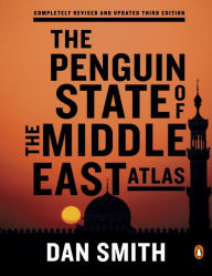 Title: The Penguin State of the Middle East Atlas: Completely Revised and Updated Third Edition, Author: Dan Smith