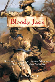 Title: Bloody Jack: Being an Account of the Curious Adventures of Mary Jacky Faber, Ship's Boy (Bloody Jack Adventure Series #1), Author: L. A. Meyer