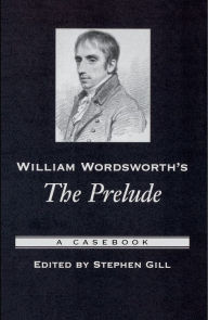 Title: William Wordsworth's The Prelude: A Casebook, Author: Stephen Gill