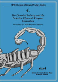 Title: The Chemical Industry and the Projected Chemical Weapons Convention: Proceedings of a SIPRI/Pugwash ConferenceVolume 1, Author: Julian Perry Robinson