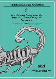 Title: The Chemical Industry and the Projected Chemical Weapons Convention: Volume 2: Proceedings of a SIPRI/Pugwash Conference, Author: Julian Perry Robinson