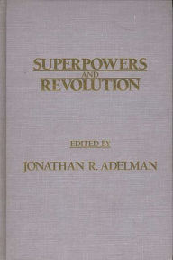 Title: Superpowers and Revolution, Author: Jonathan R. Adelman