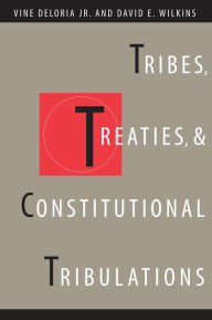 Title: Tribes, Treaties, and Constitutional Tribulations / Edition 1, Author: Vine Deloria Jr.