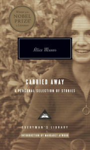 Title: Carried Away: A Personal Selection of Stories; Introduction by Margaret Atwood, Author: Alice Munro