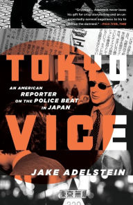 Title: Tokyo Vice: An American Reporter on the Police Beat in Japan, Author: Jake Adelstein