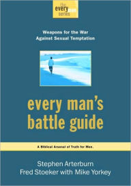 Title: Every Man's Battle Guide: Weapons for the War Against Sexual Temptation, Author: Stephen Arterburn