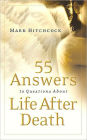 55 Answers to Questions about Life after Death