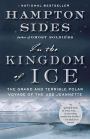 In the Kingdom of Ice: The Grand and Terrible Polar Voyage of the USS Jeannette