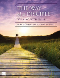 Title: The Way of a Disciple Bible Study Guide: Walking with Jesus: How to Walk with God, Live His Word, Contribute to His Work, and Make a Difference in the World, Author: Don Cousins
