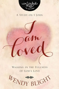 Title: I Am Loved: Walking in the Fullness of God's Love, Author: Wendy Blight