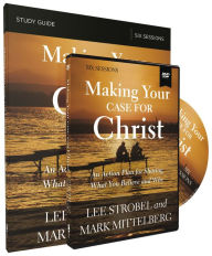 Title: Making Your Case for Christ Training Course: An Action Plan for Sharing What you Believe and Why, Author: Lee Strobel