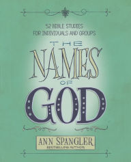 Title: The Names of God: 52 Bible Studies for Individuals and Groups, Author: Ann Spangler
