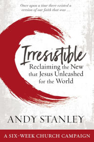 Title: Irresistible Curriculum Campaign Kit: Reclaiming the New That Jesus Unleashed for the World, Author: Andy Stanley