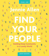 Title: Find Your People Bible Study Guide plus Streaming Video: Building Deep Community in a Lonely World, Author: Jennie Allen