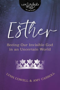 Title: Esther: Seeing Our Invisible God in an Uncertain World, Author: Lynn Cowell