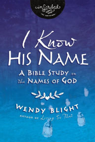 Title: I Know His Name: A Bible Study on the Names of God, Author: Wendy Blight