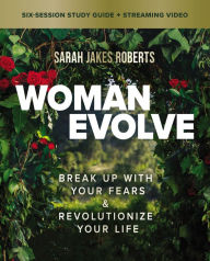 Title: Woman Evolve Bible Study Guide plus Streaming Video: Break Up with Your Fears and Revolutionize Your Life, Author: Sarah Jakes Roberts