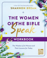 Title: The Women of the Bible Speak Workbook: The Wisdom of 16 Women and Their Lessons for Today, Author: Shannon Bream