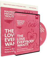 Title: The Love Everybody Wants Study Guide with DVD: How to Build Your Relationships on God's Love, Author: Madison Prewett Troutt