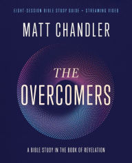 Title: The Overcomers Bible Study Guide plus Streaming Video: A Bible Study in the Book of Revelation, Author: Matt Chandler