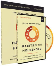 Title: Habits of the Household Study Guide with DVD: Simple Practices to Help You and Your Family Draw Closer to God, Author: Justin Whitmel Earley