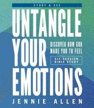 Title: Untangle Your Emotions Bible Study Guide plus Streaming Video: Discover How God Made You to Feel, Author: Jennie Allen