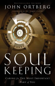 Title: Soul Keeping: Caring For the Most Important Part of You, Author: John Ortberg