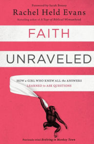 Title: Faith Unraveled: How a Girl Who Knew All the Answers Learned to Ask Questions, Author: Rachel Held Evans