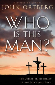 Title: Who Is This Man?: The Unpredictable Impact of the Inescapable Jesus, Author: John Ortberg