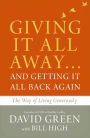 Giving It All Away...and Getting It All Back Again: The Way of Living Generously