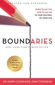 Title: Boundaries Updated and Expanded Edition: When to Say Yes, How to Say No To Take Control of Your Life, Author: Henry Cloud