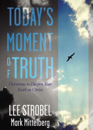 Title: Today's Moment of Truth: Devotions to Deepen Your Faith in Christ, Author: Lee Strobel
