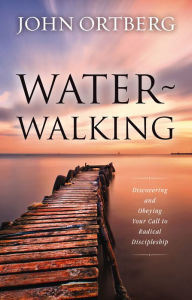 Title: Water-Walking: Discovering and Obeying Your Call to Radical Discipleship, Author: John Ortberg