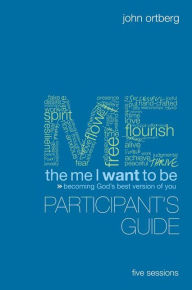 Title: The Me I Want to Be Bible Study Participant's Guide: Becoming God's Best Version of You, Author: John Ortberg
