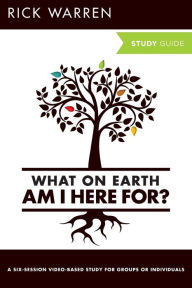 Title: What On Earth Am I Here For? Bible Study Guide, Author: Rick Warren