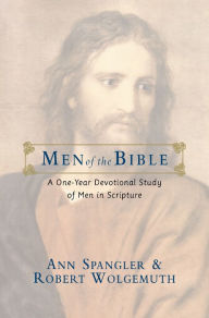 Title: Men of the Bible: A One-Year Devotional Study of Men in Scripture, Author: Ann Spangler