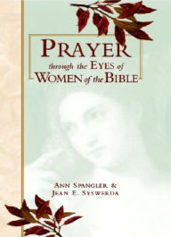 Title: Prayer through Eyes of Women of the Bible, Author: Ann Spangler