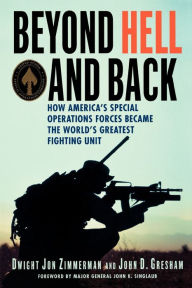 Title: Beyond Hell and Back: How America's Special Operations Forces Became the World's Greatest Fighting Unit, Author: Dwight Jon Zimmerman