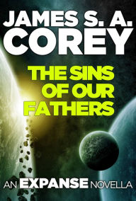 Title: The Sins of Our Fathers: An Expanse Novella, Author: James S. A. Corey